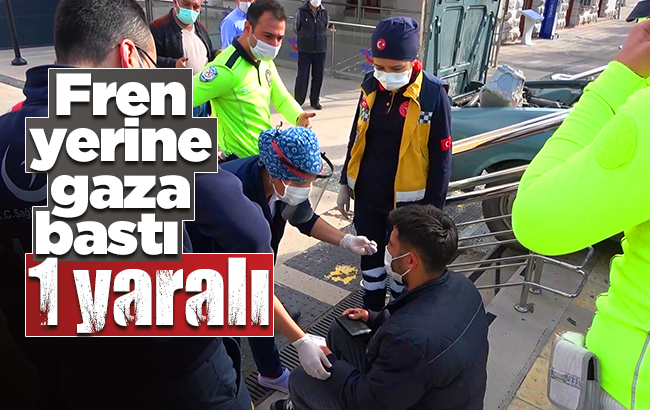 Fren yerine gaza basınca kaldırıma çıktı: 1 yaralı