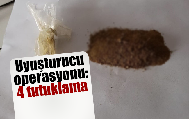 Uyuşturucu operasyonu: 4 tutuklama