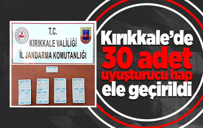 Kırıkkale’de 30 adet uyuşturucu hap ele geçirildi