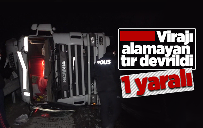 Virajı alamayan tır devrildi: 1 yaralı