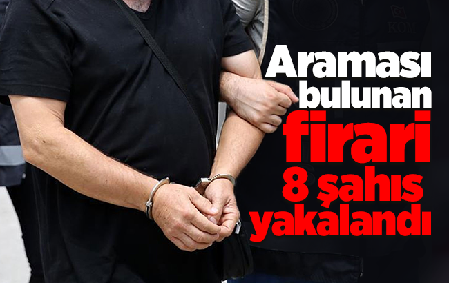 Kırıkkale’de araması bulunan firari 8 şahıs yakalandı