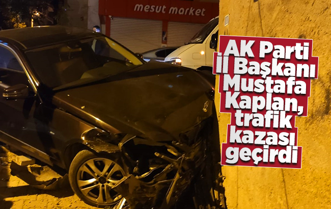 AK Parti Kırıkkale İl Başkanı Kaplan, trafik kazası geçirdi