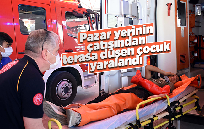 Kırıkkale'de pazar yerinin çatısından terasa düşen çocuk yaralandı