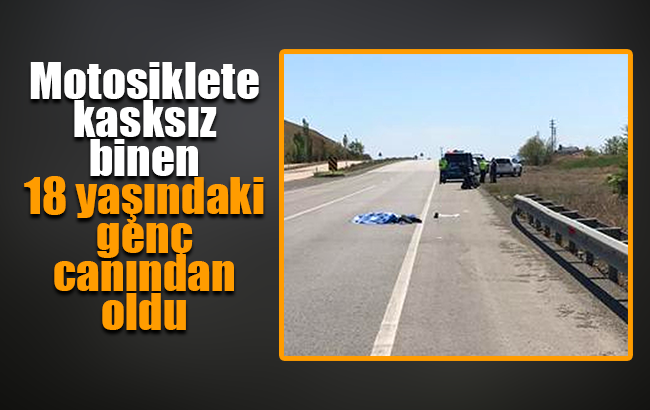 Motosiklete kasksız binen 18 yaşındaki genç canından oldu