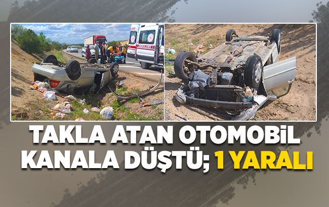 Takla atan araç kanala devrildi; 1 yaralı