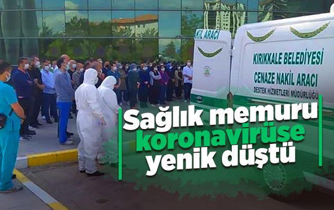 Sağlık memuru korona virüse yenik düştü