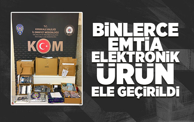 Kırıkkale’de binlerce emtia elektronik ürün ele geçirildi