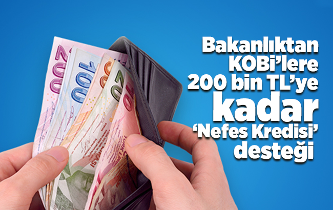 Bakanlıktan KOBİ’lere 200 bin TL’ye kadar ‘Nefes Kredisi’ desteği 