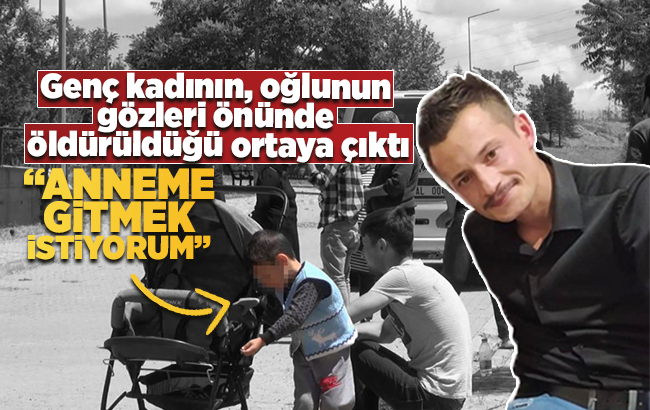 Genç kadının oğlunun gözleri önünde öldürüldüğü ortaya çıktı