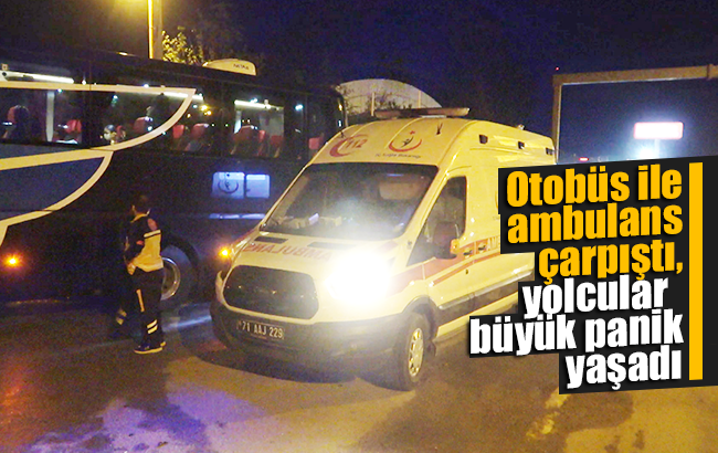 Otobüs ile ambulans çarpıştı, yolcular büyük panik yaşadı