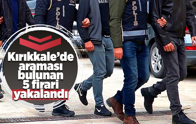 Kırıkkale’de araması bulunan 5 firari yakalandı