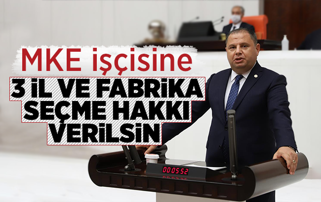 Öztürk, “MKE çalışanlarına 3 il ve fabrika seçme hakkı verilsin”