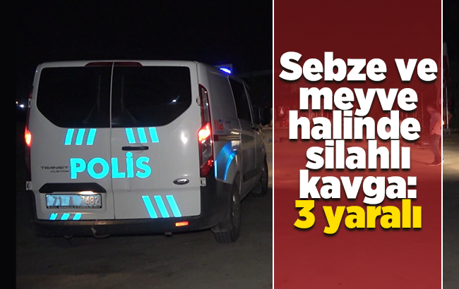 Kırıkkale'de sebze ve meyve halinde silahlı kavga: 3 yaralı