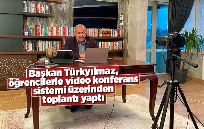 Başkan Türkyılmaz, öğrencilerle video konferans sistemi üzerinden toplantı yaptı