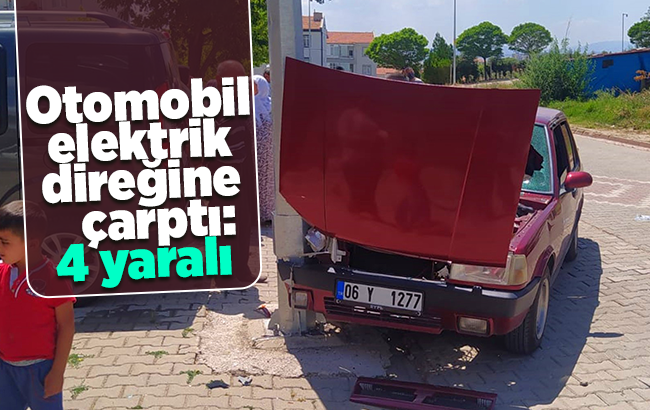 Otomobil elektrik direğine çarptı: 4 yaralı