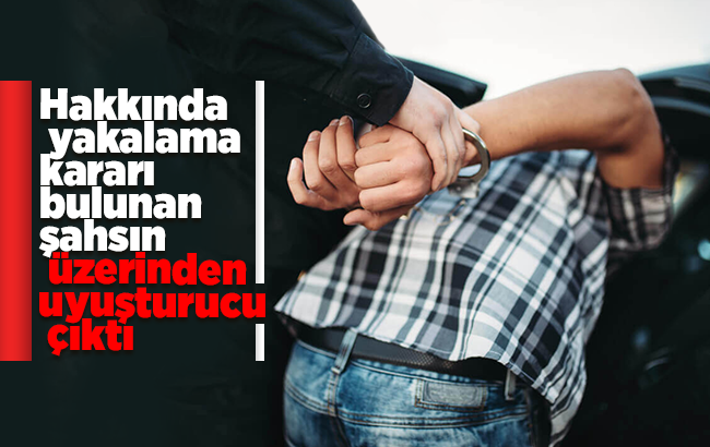 Hakkında yakalama kararı bulunan şahsın üzerinden uyuşturucu çıktı