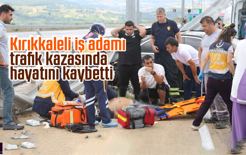 Kırıkkaleli iş adamı trafik kazasında hayatını kaybetti