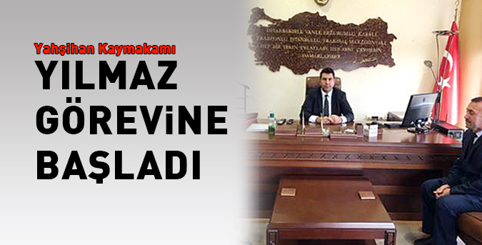 Yılmaz görevine başladı