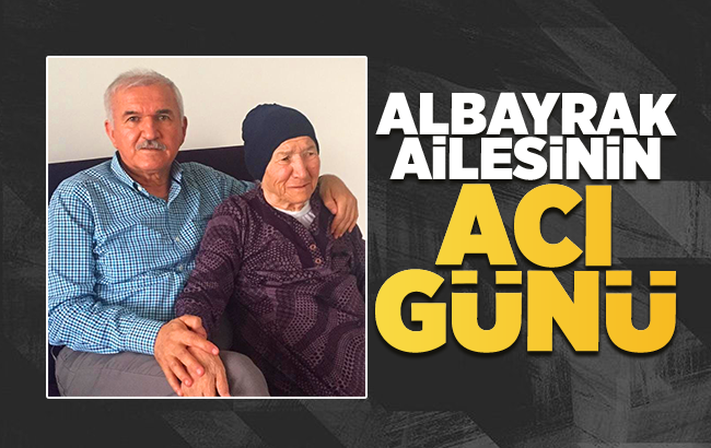 Albayrak Ailesinin acı günü