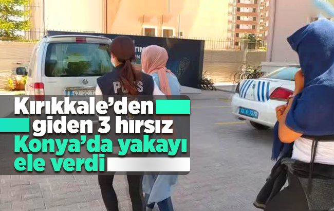 Kırıkkale'den giden 3 hırsız, Konya'da yakayı ele verdi.
