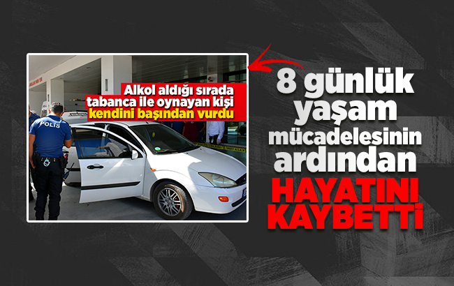Başından ağır yaralanan kişi hayatını kaybetti
