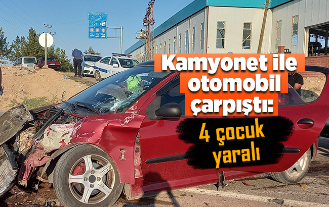 Kamyonet ile otomobil çarpıştı: 4 çocuk yaralı