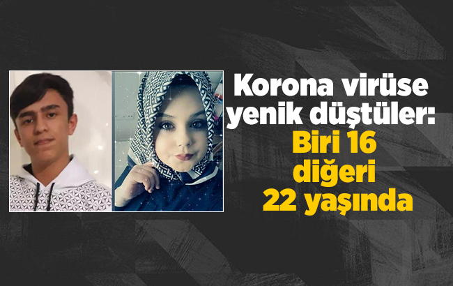 Korona virüse yenik düştüler: Biri 16, diğeri de 22 yaşında