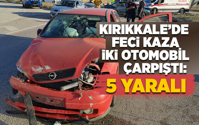 Kırıkkale'de iki otomobil kafa kafaya çarpıştı: 5 yaralı