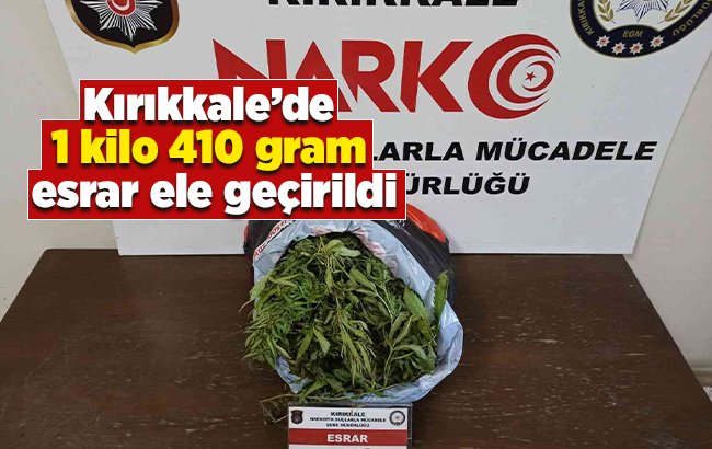 Kırıkkale’de 1 kilo 410 gram esrar ele geçirildi
