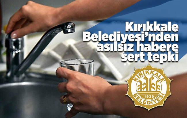 Kırıkkale’de 'su kesilebilir' iddiaları asılsız çıktı