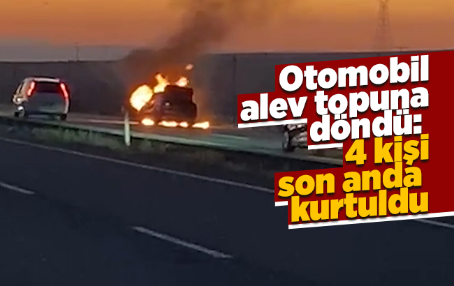 Otomobil alev topuna döndü: 4 kişi son anda kurtuldu