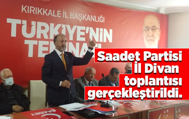 Saadet Partisi, Kırıkkale’de toplandı