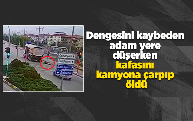 Dengesini kaybeden adam yere düşerken kafasını kamyona çarpıp öldü