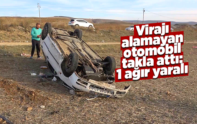 Virajı alamayan otomobil takla attı: 1 ağır yaralı