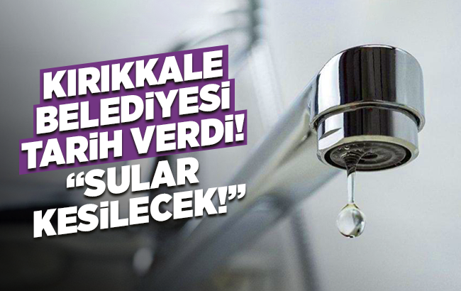 Kırıkkale’de su kesintisi yaşanacak