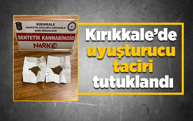 Kırıkkale’de uyuşturucu taciri tutuklandı
