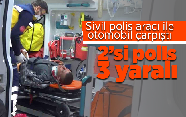 Sivil polis aracı ile otomobil çarpıştı: 2’si polis 3 yaralı