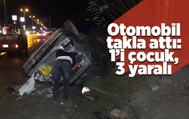 Yağmur nedeniyle kayganlaşan yolda otomobil takla attı: 1’i çocuk, 3 yaralı