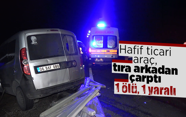 Tıra arkadan çarptı, metrelerce takla attı: 1 ölü, 1 ağır yaralı