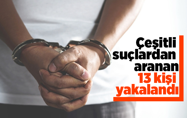 Kırıkkale'de çeşitli suçlardan aranan 13 kişi yakalandı
