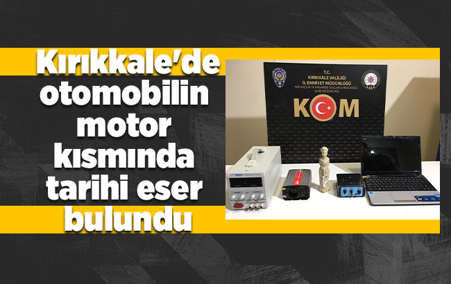 Kırıkkale'de otomobilin motor kısmında tarihi eser bulundu