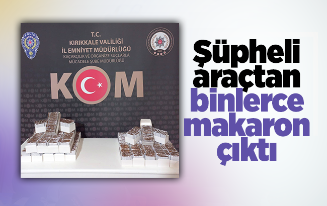 Şüpheli araçtan binlerce makaron çıktı