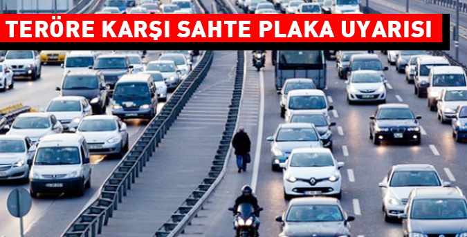 Teröre karşı sahte plaka uyarısı