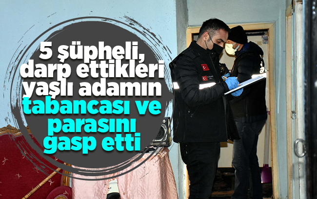 Kırıkkale'de 5 şüpheli, darp ettikleri yaşlı adamın tabancası ve parasını gasp etti