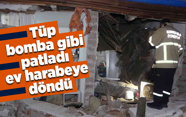 Tüp bomba gibi patladı, ev harabeye döndü
