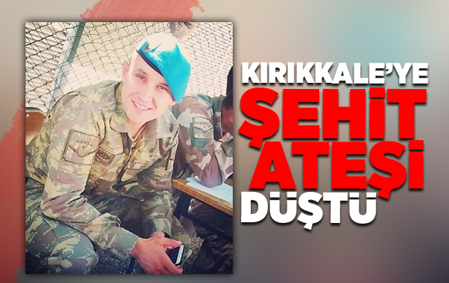 Kırıkkale’ye şehit ateşi düştü