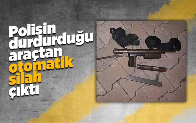 Polisin durdurduğu araçtan otomatik silah çıktı