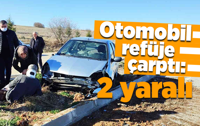 Otomobil refüje çarptı: 2 yaralı
