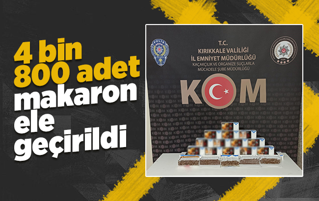 Kırıkkale’de 4 bin 800 adet makaron ele geçirildi