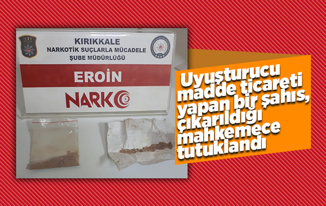 Kırıkkale’de uyuşturucu taciri tutuklandı